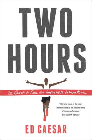    Two Hours: The Quest to Run the Impossible Marathon    by Ed Caesar  A relatively unusual sports subject, with comparisons by the British press to  Hoop Dreams  as well as one of my favorite essayists, John Jeremiah Sullivan. 