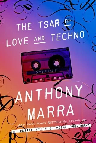    The Tsar of Love and Techno    by Anthony Marra 