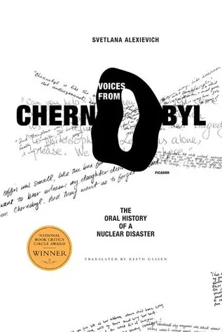    Voices from Chernobyl: The Oral History of a Nuclear Disaster    by Svetlana Alexievich 