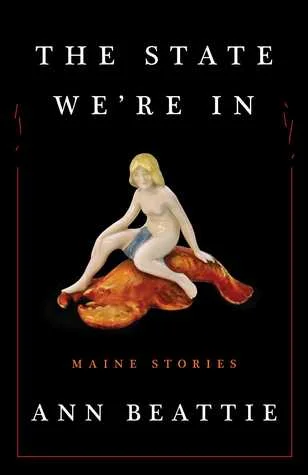    The State We're In: Maine Stories    by Ann Beattie 