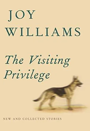    The Visiting Privilege: New and Collected Stories    by Joy Williams 