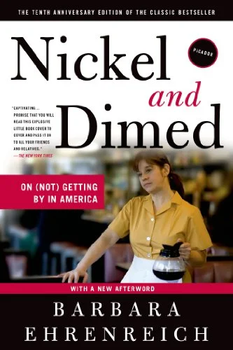    Nickel and Dimed: On (Not) Getting by in America    by Barbara Ehrenreich 