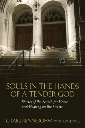    Souls in the Hands of a Tender God: Stories of the Search for Home and Healing on the Streets    by Craig Rennebohm 