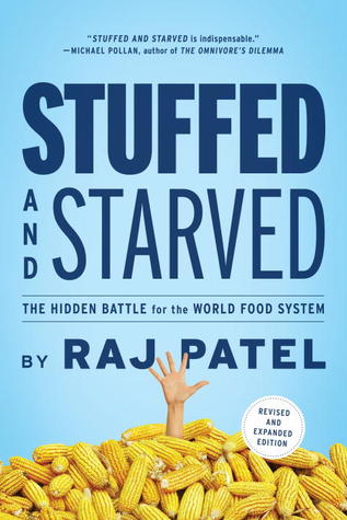    Stuffed and Starved: The Hidden Battle for the World Food System    by Raj Patel 