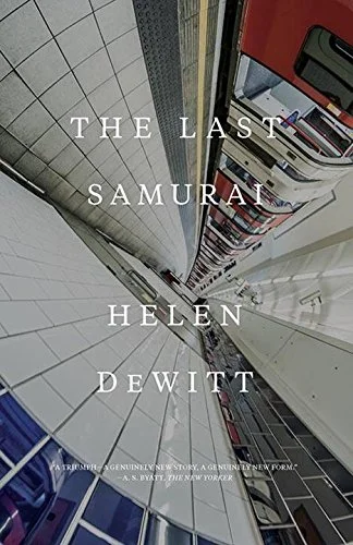    The Last Samurai    by Helen DeWitt  How wonderful to have DeWitt's debut novel (which has nothing to do with the Tom Cruise movie) back in print! The story of a brilliant (too brilliant?) mother trying to educate her brilliant (too brilliant?) so