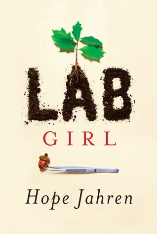    Lab Girl    by Hope Jahren  Oh, this is a good one, the sort of book you feel has been welling up inside its author, waiting to burst out. An unlikely but wonderful amalgam of plant science (Jahren's specialty and passion) and memoir,  Lab Girl  i