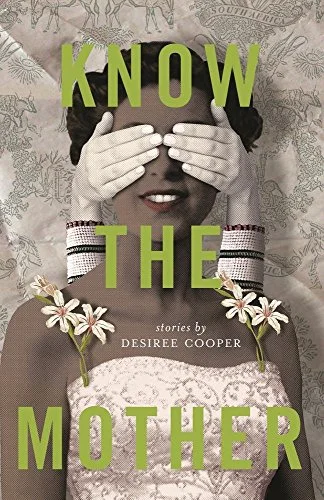    Know the Mother: Stories    by Desiree Cooper 