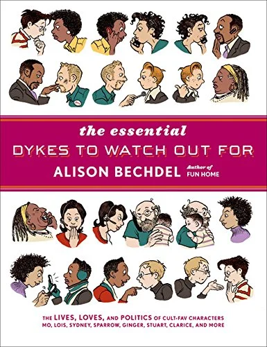    The Essential Dykes to Watch Out For    by Alison Bechdel 