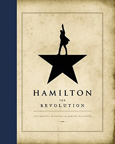    Hamilton: The Revolution    by Lin-Manuel Miranda and Jeremy McCarter 