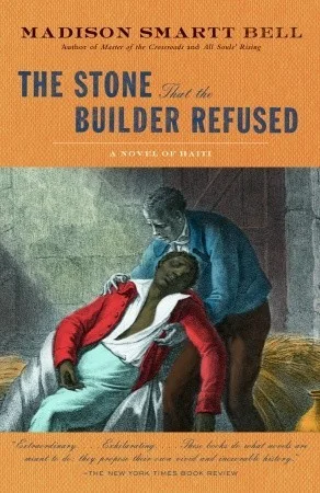    The Stone That the Builder Refused  (Haitian Trilogy #3)   by Madison Smartt Bell 