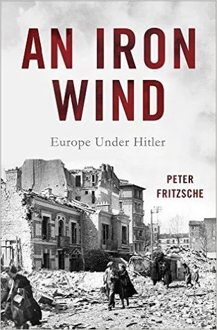    An Iron Wind: Europe Under Hitler    by Peter Fritzsche 