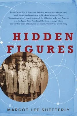   Hidden Figures: The American Dream and the Untold Story of the Black Women Mathematicians Who Helped Win the Space Race    by Margot Lee Shetterly 