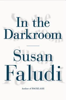 In the Darkroom by Susan Faludi