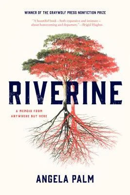    Riverine: A Memoir from Anywhere but Here    by Angela Palm 