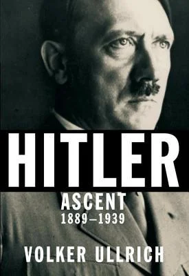 Hitler: Ascent, 1889-1939 by Volker Ullrich Well, maybe it's finally time for me to read about how a modern democracy put an authoritarian madman in power. Ugh.