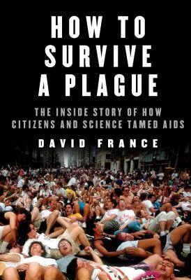    How to Survive a Plague: The Inside Story of How Citizens and Science Tamed AIDS    by David France  France's acclaimed, epic account updates, and may even replace, Randy Shilts's classic  And the Band Played On  as the definitive account of the A