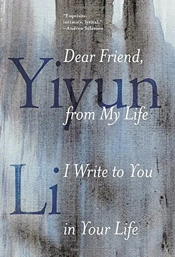    Dear Friend, from My Life I Write to You in Your Life    by Yiyun Li  Here's the best way to say how much I like this book: when I read, I turn down the corners of pages to remind me to write down a memorable quote later. In good books I might do 