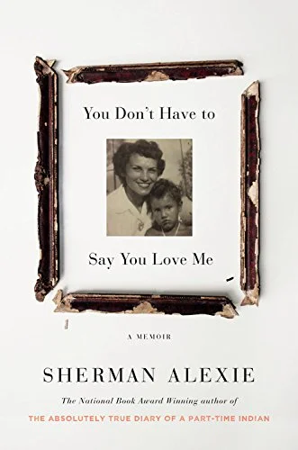 You Don't Have to Say You Love Me: A Memoir by Sherman Alexie Sherman Alexie's memoir—an unsparing, grief-torn, angry, and admiring portrait of his late mother that is equally unsparing toward himself—seems like one of the must-read books of the year, especially for fellow Seattleites who have been following his career for decades. And I highly recommend that if you do read it (you should!), you do so by listening : Alexie is one of our great raconteurs no matter what he's reading, but this book in particular feels like the full-throated cry of a survivor, circling around the cruelties, the poverty, and the love of his childhood in prose and poetry whose blunt anguish and repeated incantations find their true medium when spoken aloud.