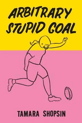    Arbitrary Stupid Goal    by Tamara Shopsin  First of all,&nbsp; Arbitrary Stupid Goal &nbsp;is not about football. (It's just a funny cover.) It is, ostensibly, about the general store Tamara Shopsin's parents ran in Greenwich Village, which they 