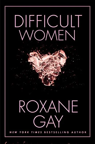   Difficult Women    by Roxane Gay 