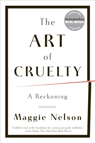   The Art of Cruelty   by Maggie Nelson 