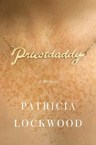   Priestdaddy   by Patricia Lockwood 