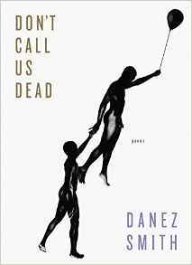   Don't Call Us Dead   by Danez Smith 