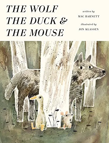   The Wolf, the Duck, and the Mouse   written by Mac Barnett, illustrated by Jon Klassen 