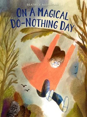   On a Magical Do-Nothing Day   by Beatrice Alemagna 