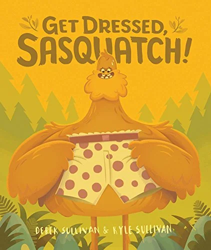   Get Dressed, Sasquatch!   by Derek and Kyle Sullivan 