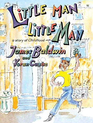   Kids Book of the Week     Little Man, Little Man: A Story of Childhood    by James Baldwin, illustrated by Yoran Cazac  Not many kids' books come with a foreword, an introduction (with endnotes), and an afterword, but the reappearance of the only c