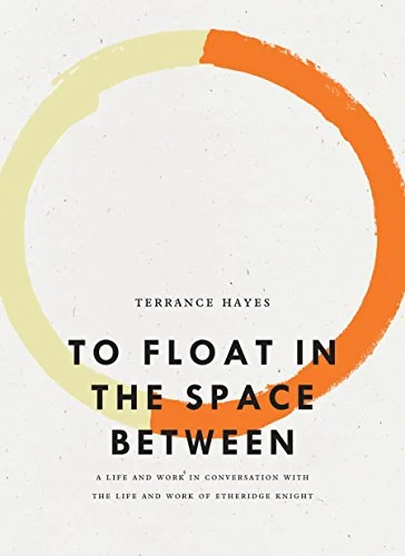   New Book of the Week (October 1, 2018)     To Float in the Space Between:&nbsp;A Life and Work in Conversation with the Life and Work of Etheridge Knight    by Terrance Hayes  Poetry is such a compressed art that for me it often requires some space