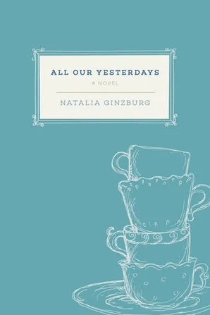   Old Book of the Week (November 12, 2018)     All Our Yesterdays    by Natalia Ginzburg  This one sneaked up on me. It’s the story of two bourgeois families, neighbors in a Northern Italian town, beginning with the deaths of both patriarchs and foll