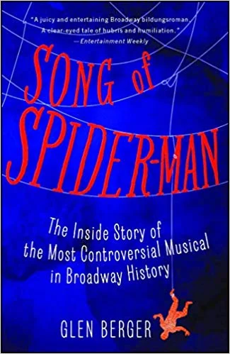 Old Book of the Week (November 19, 2018) Song of Spider-Man: The Inside Story of the Most Controversial Musical in Broadway History by Glen Berger At some point in the previous decade, news filtered back to me that Glen Berger, the most talented person I knew in college, was writing a Spider-Man musical with U2 and Julie Taymor. What a break for an unknown playwright! Well, you may have heard how that turned out: a notorious Broadway disaster that still managed to survive for over a thousand performances. If you want to hear more, Berger told all in this 2013 memoir, written amid the wreckage left by a typhoon of artistic overambition and technical catastrophe. If there were any bridges left standing after that debacle, he burns them here, but with a rueful earnestness that makes it clear he wishes he could build them all back again. My favorite Broadway book is Act One , Moss Hart's delightful tale of his charmed debut. Glen's story is, sadly, its opposite, but a fascinating page-turner that might be just as useful for a young artist to read. —Tom