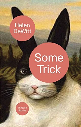    Some Trick: Thirteen Stories    by Helen DeWitt  In the mathematical fable  Flatland , the inhabitants of a two-dimensional world can only see three-dimensional visitors as a flat slice of their true being. That's sometimes how I think of Helen De