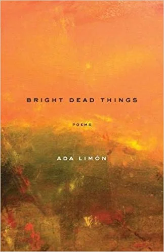    Bright Dead Things    by Ada Limon 