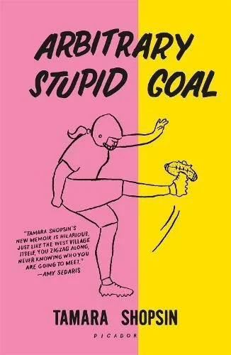    Arbitrary Stupid Goal    by Tamara Shopsin 