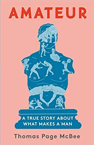    Amateur: A True Story About What Makes a Man    by Thomas Page McBee 