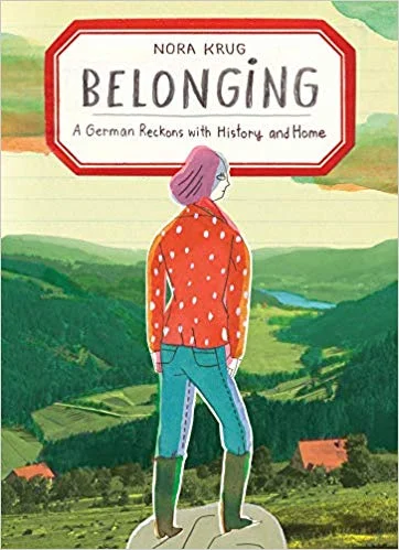   Belonging: A German Reckons with History and Home    by Nora Krug 