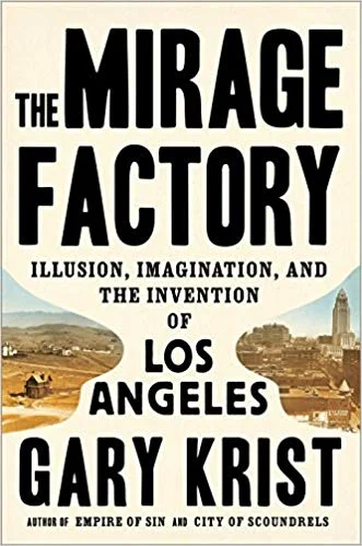    The Mirage Factory: Illusion, Imagination, and the Invention of Los Angeles    by Gary Krist 