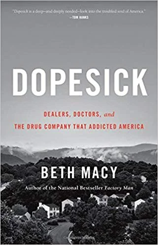    Dopesick: Dealers, Doctors, and the Drug Company That Addicted America    by Beth Macy 