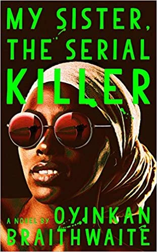    My Sister, the Serial Killer    by Oyinkan Braithwaite 