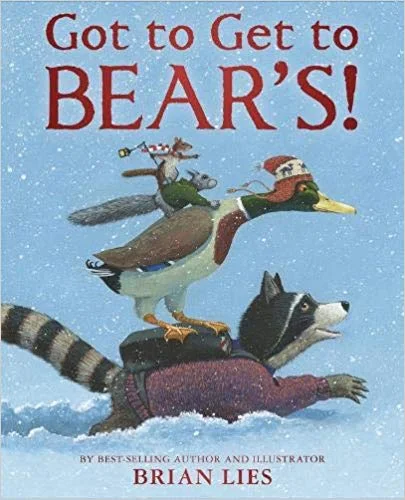   Kids Book of the Week (December 10, 2018)     Got to Get to Bear’s    by Brian Lies   Got to Get to Bear's &nbsp;is a sweet and simply constructed tale of friendship ("If Bear asks, you&nbsp; gotta &nbsp;go!"), cooperation, and surprise, but what m