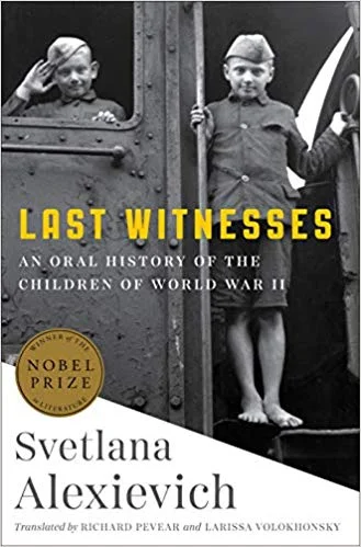 New Book of the Week (July 7, 2019) Last Witnesses: An Oral History of the Children of World War II by Svetlana Alexievich In Nobel Prize winner Alexievich’s latest book to be translated into English we hear from the most unacknowledged of all war veterans—those who experienced it as children. The physical details of their memories are specific to the USSR between 1940-45, but it is the children’s (boys and girls, rural and urban, Jewish and gentile) position closer to the ground that allows them to perceive unmediated the fundamentals of all war—fear, loss and uncertainty. Even more poignant are their echoed tales about how war mangles common talismans of childhood—dolls, candy, the word “Mama.” The chapters fly by—each is just a few pages of conversation—because they are both horribly compelling and too intense to linger over. Our consolation is that these children grew up to tell their stories, and Alexievich composed them into this shattering testimonial to the idea that no child should ever suffer for the political follies of their elders. —Liz