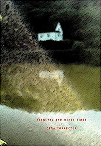    Primeval, and Other Times    by Olga Tokarczuk 
