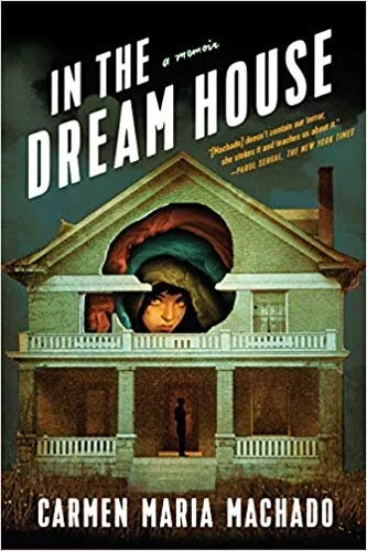    In the Dream House: A Memoir    by Carmen Maria Machado 