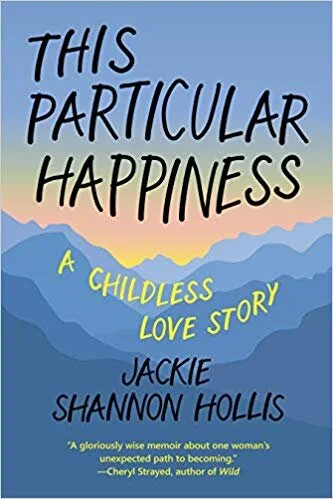    This Particular Happiness: A Childless Love Story    by Jackie Shannon Hollis 
