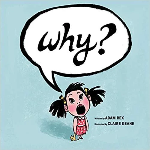    Why?    written by Adam Rex, illustrated by Claire Kean 