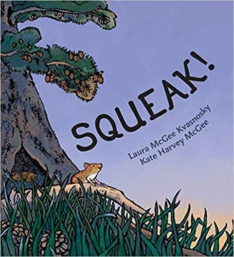    Squeak!    by Laura McGee Kvasnosky and Kate Harvey McGee 