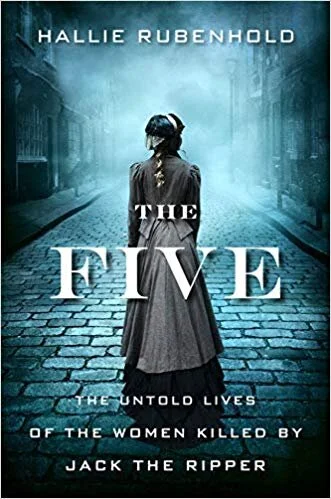    The Five: The Untold Stories of the Women Killed by Jack the Ripper    by Hallie Rubenhold 